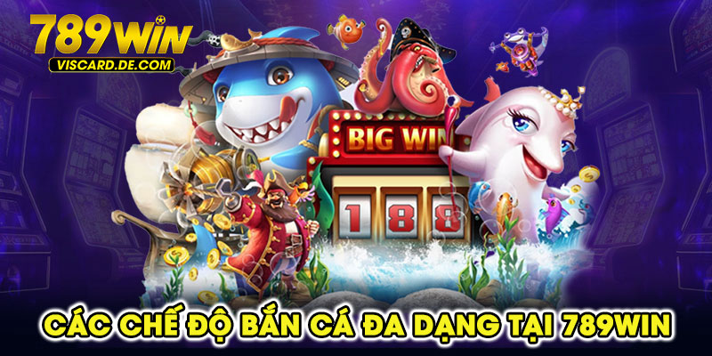 Các chế độ bắn cá đa dạng tại 789win