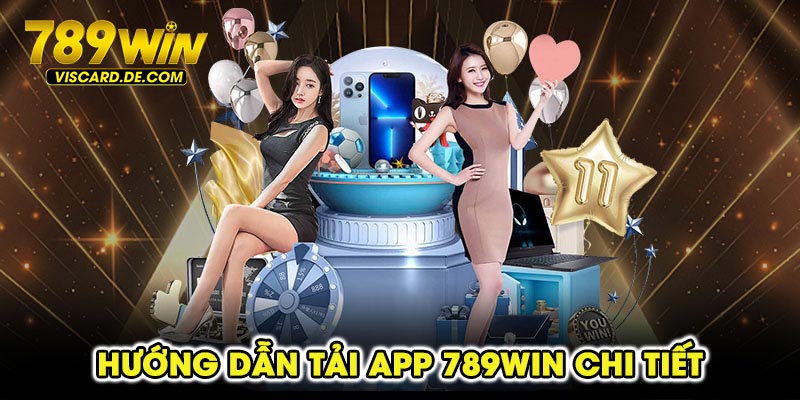 Hướng dẫn tải app 789win chi tiết